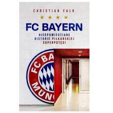 FC Bayern Nieopowiedziane historie pilkarskiej superpotegi - Christian Falk